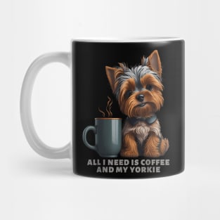 All I Need Is Coffee And My Yorkie Yorkie Dog Mom Mug